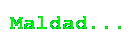 Maldad...